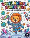 Space Cute Astronaut Animals Adventure: Cute Astronaut Animals in Outer Space, Planets, and Rockets - Fun Coloring Pages for Kids Ages 3-8