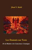 Les Damnés sur Terre: De la Matière à la Conscience Cosmique