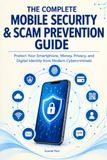 THE Panda THE COMPLETE MOBILE SECURITY & SCAM PREVENTION GUIDE: Protect Your Smartphone, Money, Privacy, and Digital Identity from Modern Cybercriminals