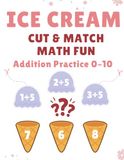 Ice Cream Ice Cream Cut & Match Math Fun: Addition Practice 0–10