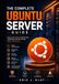 The Ubuntu The Complete Ubuntu Server Guide: Master Linux Server Administration, Networking, Security, Storage, and Troubleshooting