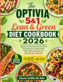 The Optivia The Optivia 5&1 Lean & Green Diet Cookbook 2026: A Practical Guide to Protein-Rich Meals, Vegetable-Packed Plates, Smart Portions, Easy Preparation, ... a 60-Day Meal Plan and 360 Days of Recipes