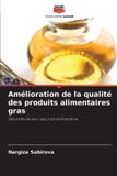 Amélioration Editions Notre Savoir Amélioration de la qualité des produits alimentaires gras