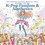K-Pop Fandom & Aesthetics: The Ultimate Activity Book for Idols, Fashion, and Fun