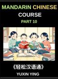 Mandarin Chinese Course: Mandarin Chinese Course (Part 10)- Chinese Odyssey, Self-Learn with Easy Lessons, Vocabulary, Grammar, Pinyin & Cultural Treasures for HSK All-Level Triumph, Hardcover