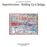Superstructure Elisabeth Harnik: Superstructure/Holding Up a Bridge