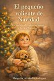 EL PEQUEÑO VALIENTE DE NAVIDAD: Un cuento de valentía, amor y luz en Navidad