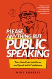 Please, Bol Please, Anything But Public Speaking: Turn Your Fear into Focus and Speak with Confidence