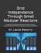Grid Independently Published Grid Independence Through Small Modular Reactors: A Reliability and Resilience Study of Behind-the-Meter Nuclear Generation for U.S. Technology Company Campuses Paperback