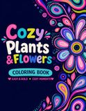Cozy Plants & Flowers: 50+ Easy & Bold Pflanzen- und Blumenmotive