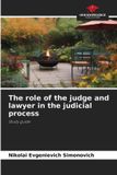 The Our Knowledge Publishing The role of the judge and lawyer in the judicial process Paperback
