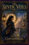 The Last Clockmaker: The Seven Veils, Book One: The Order of the Clockkeepers: 1