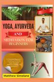 Yoga, Independently Published Yoga, Ayurveda And Meditation For Beginners