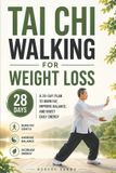 Tai Independently Published Tai Chi Walking for Weight Loss: A 28-Day Plan to Burn Fat, Improve Balance, and Boost Daily Energy Paperback