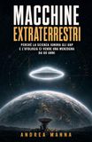 Macchine extraterrestri: Perché la scienza ignora gli UAP e l'ufologia ci vende una menzogna da 80 anni
