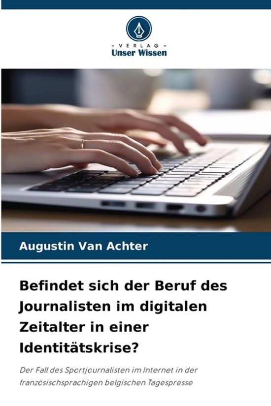 Befindet Verlag Unser Wissen Befindet sich der Beruf des Journalisten im digitalen Zeitalter in einer Identitätskrise? Paperback