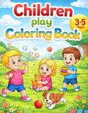 Children Play Coloring Book: Easy and Cute Coloring Pages for Kids Ages 3–5 – Playground, Friends, Animals & More