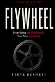 FLYWHEEL: Stop Being The Bottleneck. Find Your Flywheel.