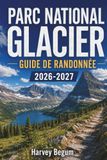 PARC NATIONAL DE GLACIERS GUIDE DE RANDONNÉE 2026 - 2027