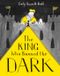The Pavilion Children's Books The King Who Banned the Dark