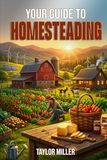 Your Guide to Homesteading