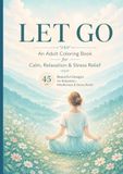LET GO: An Adult Coloring Book for Calm, Relaxation & Stress Relief