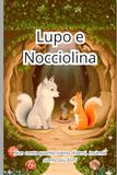 Lupo e Nocciolina: Non conta quanto siamo diversi, insieme siamo più forti