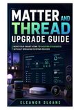 Matter and Thread Upgrade Guide: Move Your Smart Home to Modern Standards Without Breaking Existing Devices