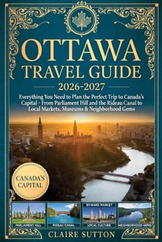 OTTAWA TRAVEL GUIDE 2026-2027