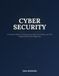 Cyber Security: A Practical Guide to Protecting Yourself, Your Family, and Your Organization in the Digital Age