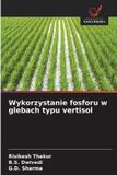Wykorzystanie OmniScriptum SRL Wykorzystanie fosforu w glebach typu vertisol Paperback