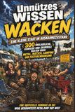 Unnützes Wissen Unnützes Wissen - Eine kleine Stadt im Ausnahmezustand: 300 unglaubliche, kuriose und skurrile Fakten über Metal, Matsch, Camping und Festivalwahnsinn ... an das wohl berühmteste Metal-Dorf der Welt