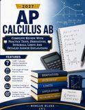 AP Calculus AB 2027: Complete Review With Practice Tests, Derivatives, Integrals, Limits And Detailed Answer Explanations.