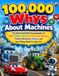 100,000 Whys About Machines: An Illustrated Kids Encyclopedia of Cars, Trucks, Tractors, Construction Machines, Factory Machines, Robots, and How Things Work for Ages 5–8
