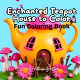 Enchanted Teapot House to Color – Fun Coloring Book
