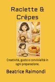 Raclette & Crêpes: Creatività, gusto e convivialità in ogni preparazione.