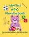 My First ABC Phonics Book: Learn Alphabet with Fun