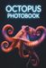 Shadows of the Deep: An Octopus Photobook