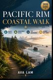 Pacific Rim Coastal Walk: Beach Trails, Rainforest Paths, Tide Awareness & Scenic Day Hikes Paperback