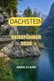 DACHSTEIN TRAVEL GUIDE 2026–2027