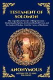 Testament Libri GmbH Testament of Solomon: The Legendary Grimoire of King Solomon - Mastering the Spirits, the Secret Seal of Power, and the Ancient Wisdom Over the Forces