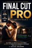 Final Cut Pro dalla A alla Z: Il corso pratico per videomaker di matrimoni: dalla ripresa alla consegna, con esempi reali