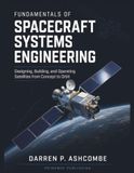 Fundamentals of Spacecraft Systems Engineering: Designing, Building, and Operating Satellites from Concept to Orbit