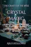 Crystal Magic: A Witch's Complete Guide to 25 Sacred Crystals, Crystal Grids & the Magic of Stone