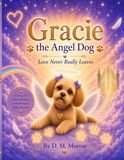 Gracie the Angel Dog: Love Never Really Leaves