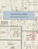Ravenna, Ohio: Seven Complete Fire Insurance Map Editions from 1884–1922: Facsimile in Full Color