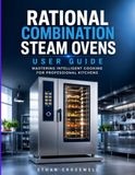 Rational Combination Steam Ovens User Guide: Mastering Intelligent Cooking for Professional Kitchens
