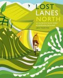 Lost Wild Things Publishing Lost Lanes North: 36 Glorious Bike Rides in Yorkshire, the Lake District, Northumberland and Northern England