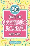 30 Days of Gratitude Journal for Kids: Daily Gratitude Writing Prompts for Young Kids
