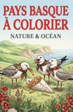 Pays basque à colorier nature et océan: livre de coloriage